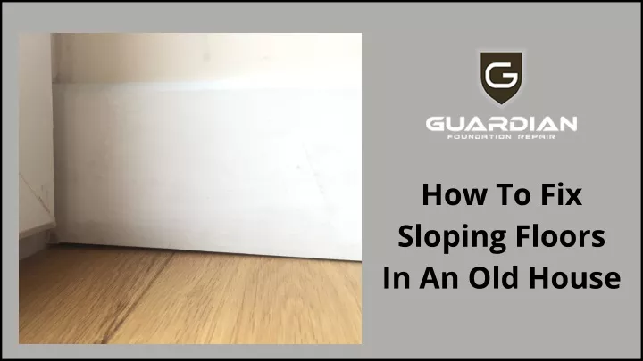 How to Level a Sloping Floor in an Old House – A Guide to Restoring Your Foundation