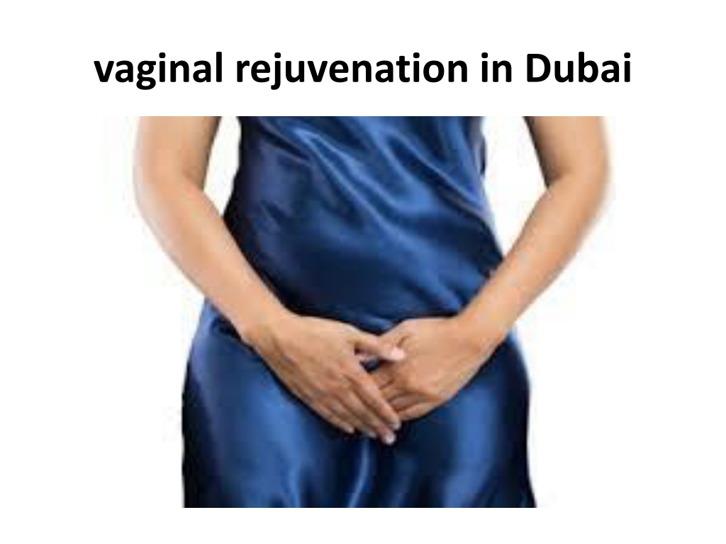 Ppt Vaginal Rejuvenation In Dubai Powerpoint Presentation Free