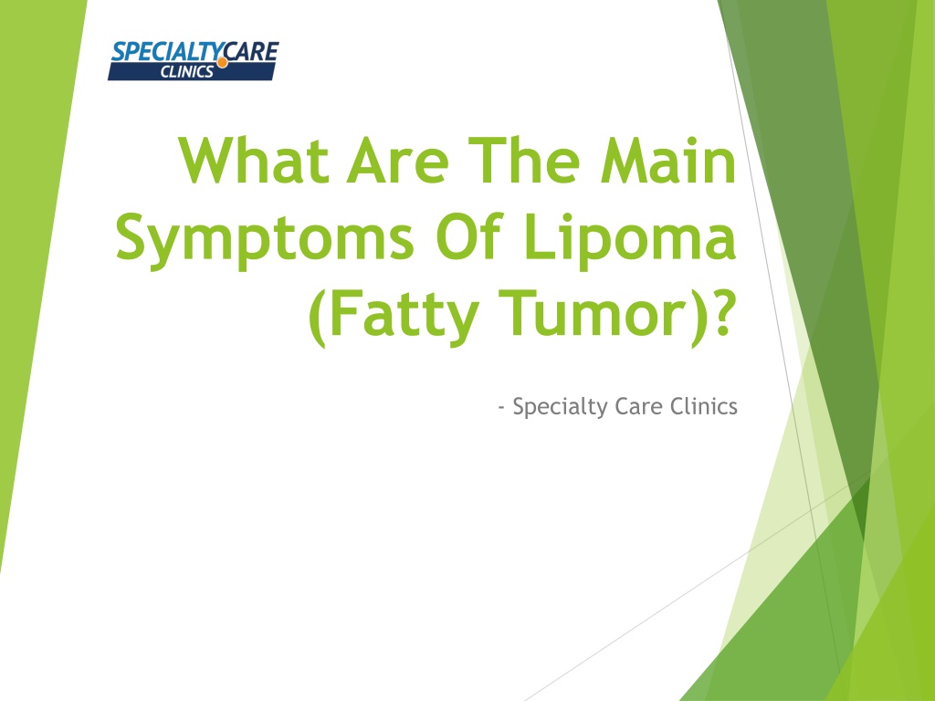 PPT - What are the Main Symptoms of Lipoma (Fatty Tumor)? PowerPoint ...