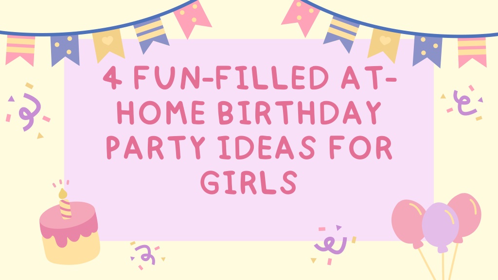 PPT 4 Fun Filled At Home Birthday Party Ideas For Girls PowerPoint ppt-4-fun-filled-at-home-birthday-party-ideas-for-girls-powerpoint