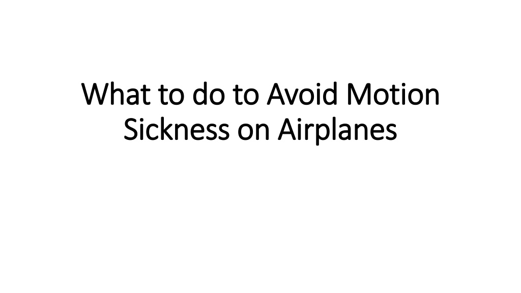 Ppt What To Do To Avoid Motion Sickness On Airplanes Powerpoint Presentation Id11669746 