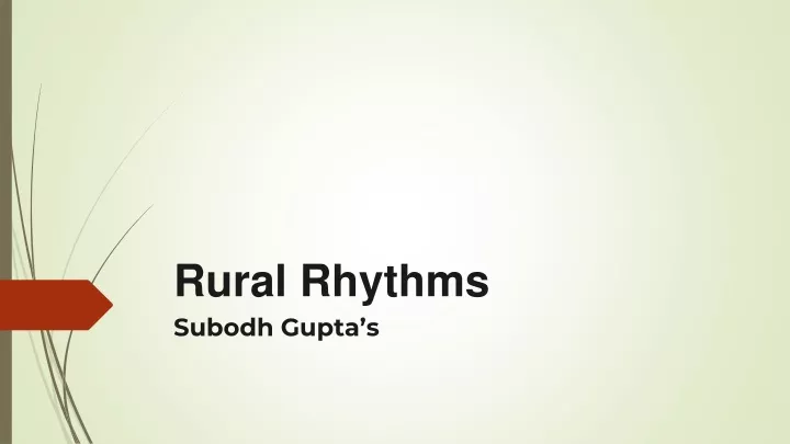 PPT - Subodh Gupta’s Rural Rhythms PowerPoint Presentation, free 