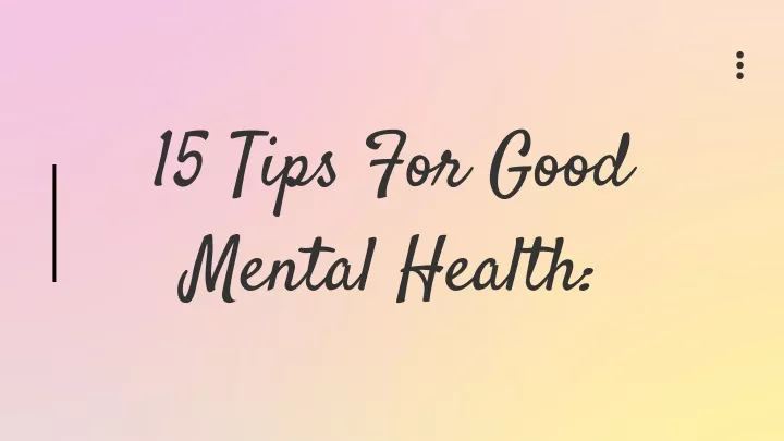 PPT - 15 Tips For Good Mental Health PowerPoint Presentation, free ...