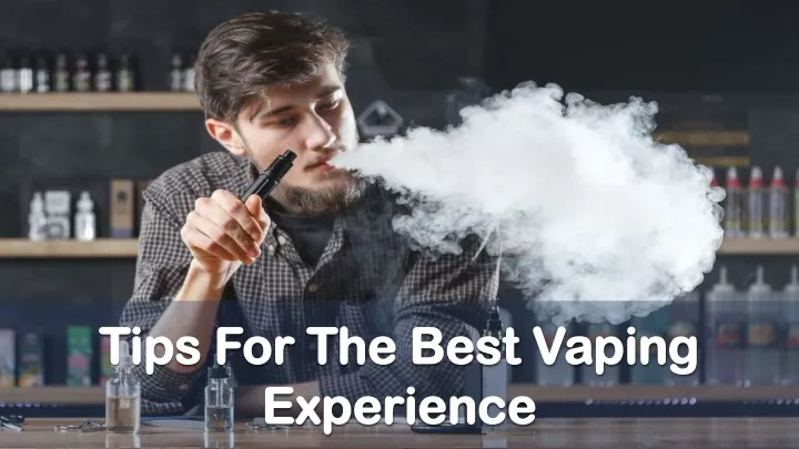 PPT - Tips For The Best Vaping Experience PowerPoint Presentation, Free ...