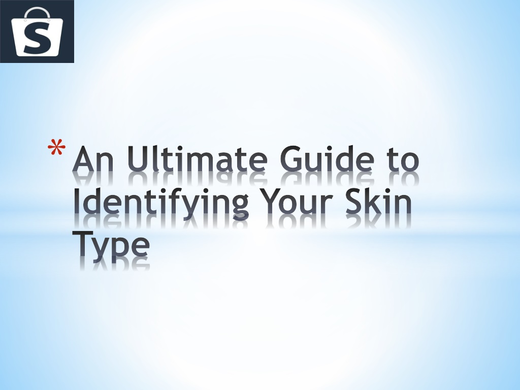 Ppt An Ultimate Guide To Identifying Your Skin Type Powerpoint