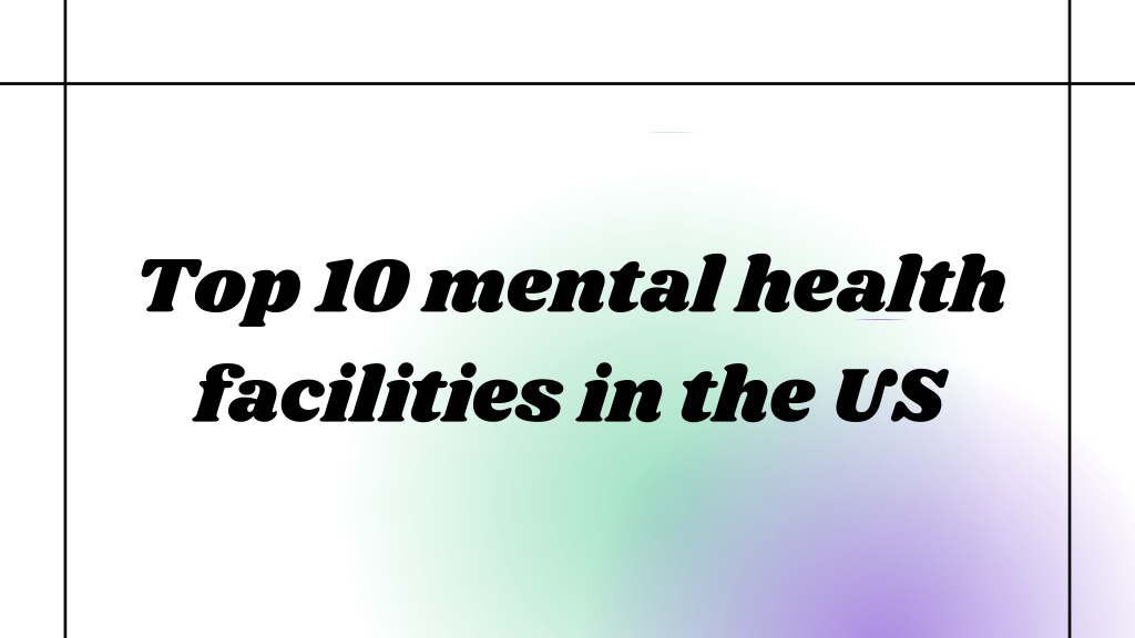 ppt-top-10-mental-health-facilities-in-the-us-powerpoint-presentation