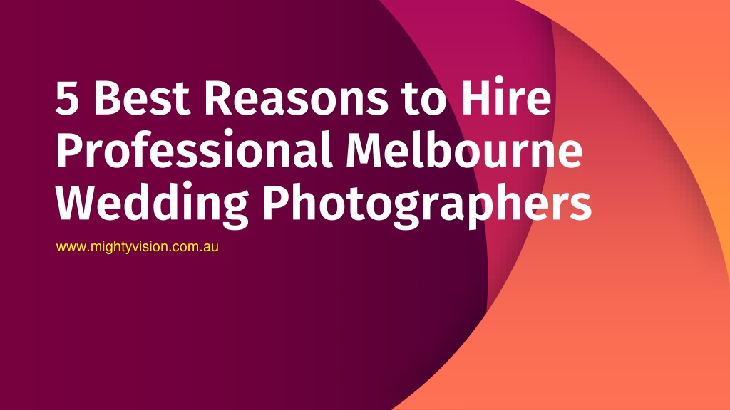 Ppt 5 Best Reasons To Hire Professional Melbourne Wedding