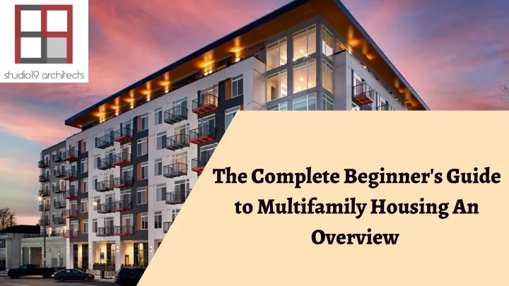 PPT - The Complete Beginner's Guide To Multifamily Housing An Overview ...