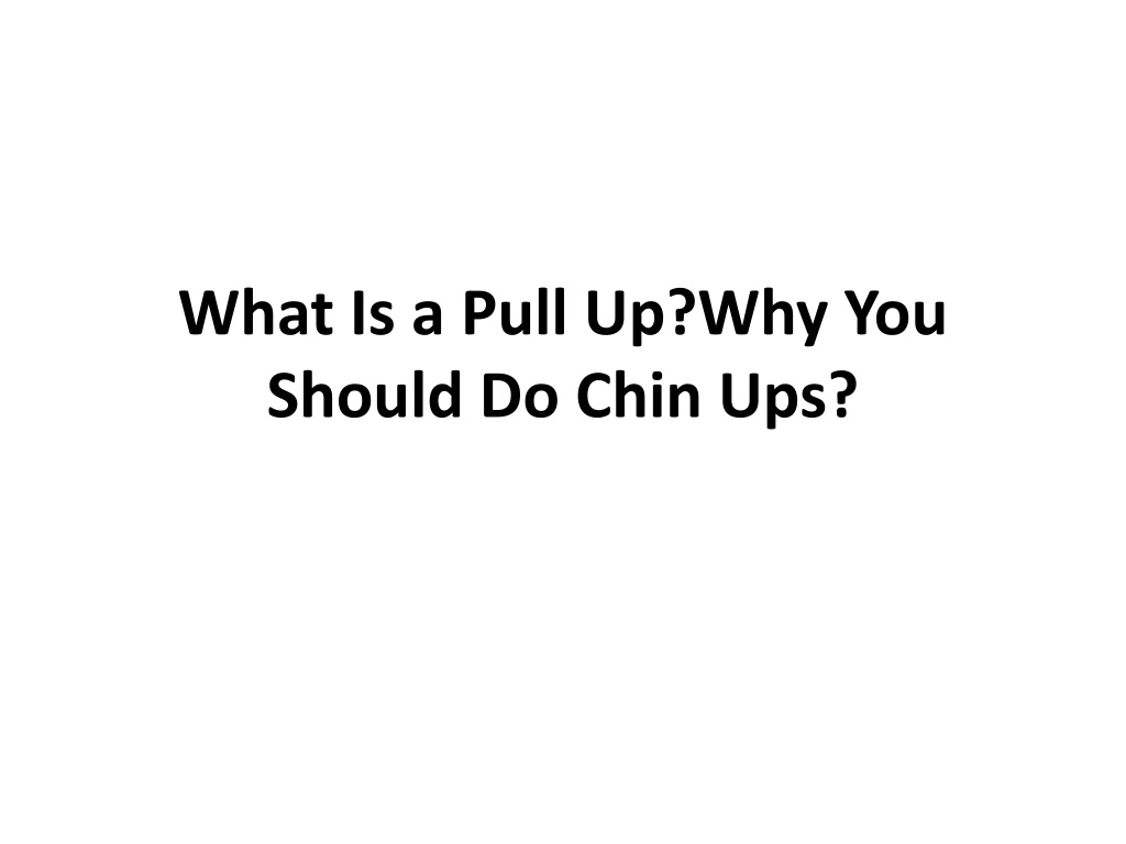 PPT What Is a Pull Up?What Muscles Do Pull Ups Work?Benefits of Pull Ups PowerPoint