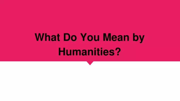 ppt-what-do-you-mean-by-humanities-powerpoint-presentation-free