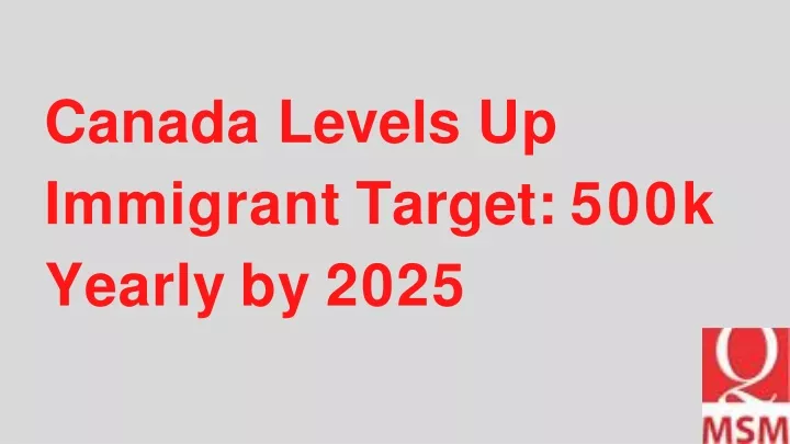 PPT - Canada Levels Up Immigrant Target 500k Yearly By 2025 (1 ...