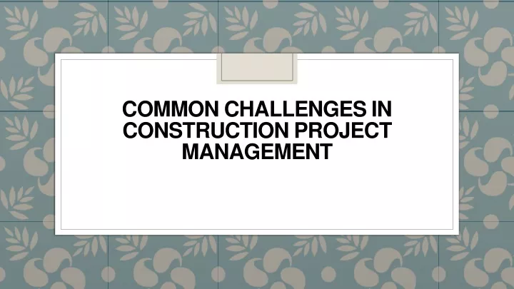 PPT - Common Challenges In Construction Project Management PowerPoint ...