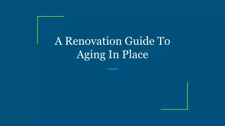 PPT - A Renovation Guide To Aging In Place PowerPoint Presentation ...