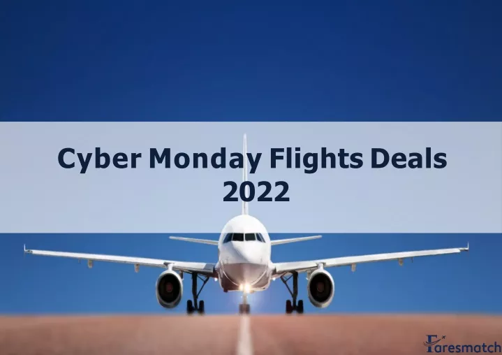 PPT Cyber Monday Flights Deals 2022 PowerPoint Presentation, free