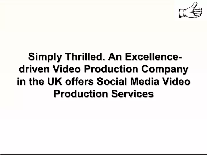 PPT Simply Thrilled. An Excellencedriven Video Production Company in