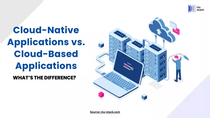 PPT - What's the Difference? Cloud-Native Applications vs. Cloud-Based ...