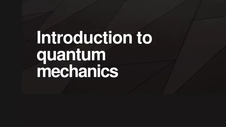 PPT - Introduction To Quantum Mechanics PowerPoint Presentation, Free Download - ID:11757137