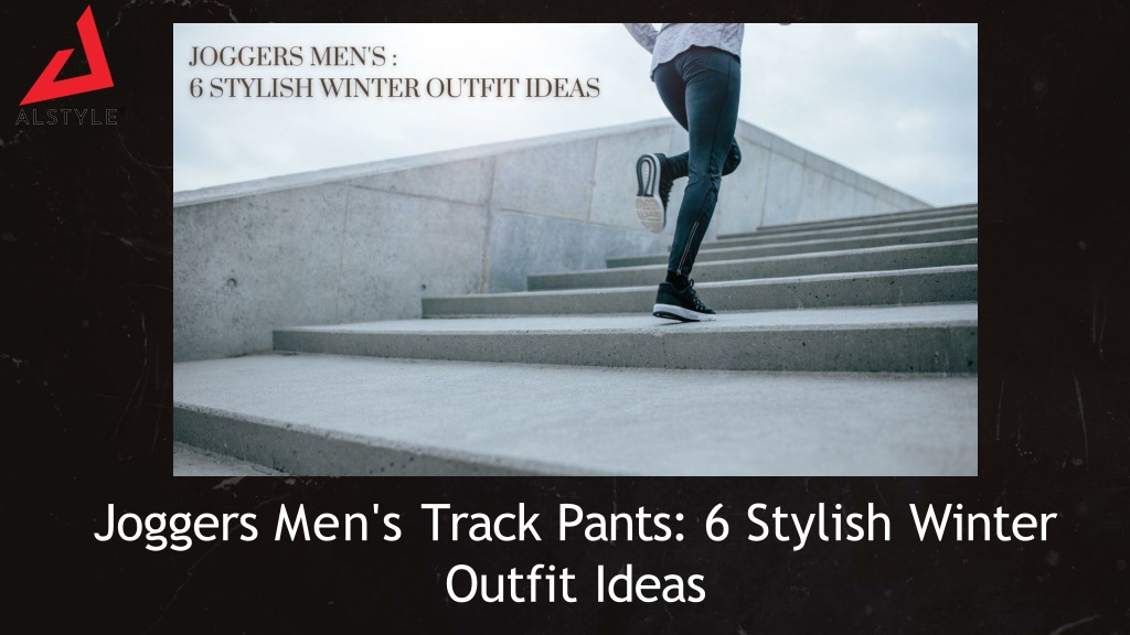 Joggers Men's Track Pants: 6 Stylish Winter Outfit Ideas, by Alstyle  Fashion Brand