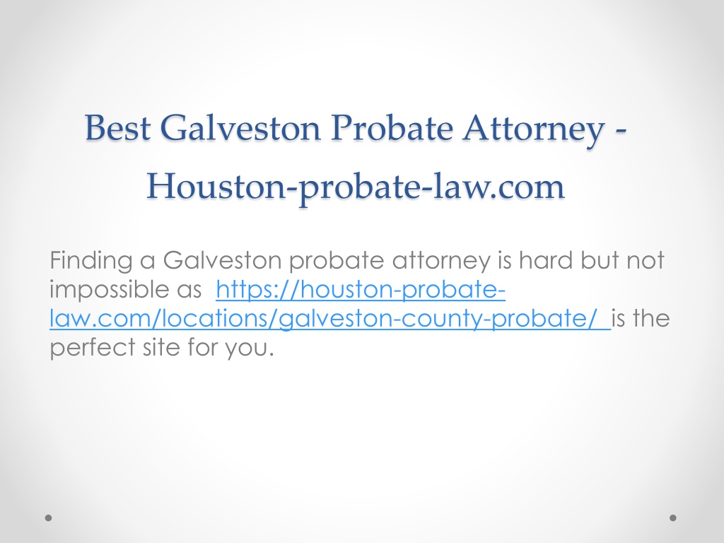 PPT Best Galveston Probate Attorney Houston probate law com