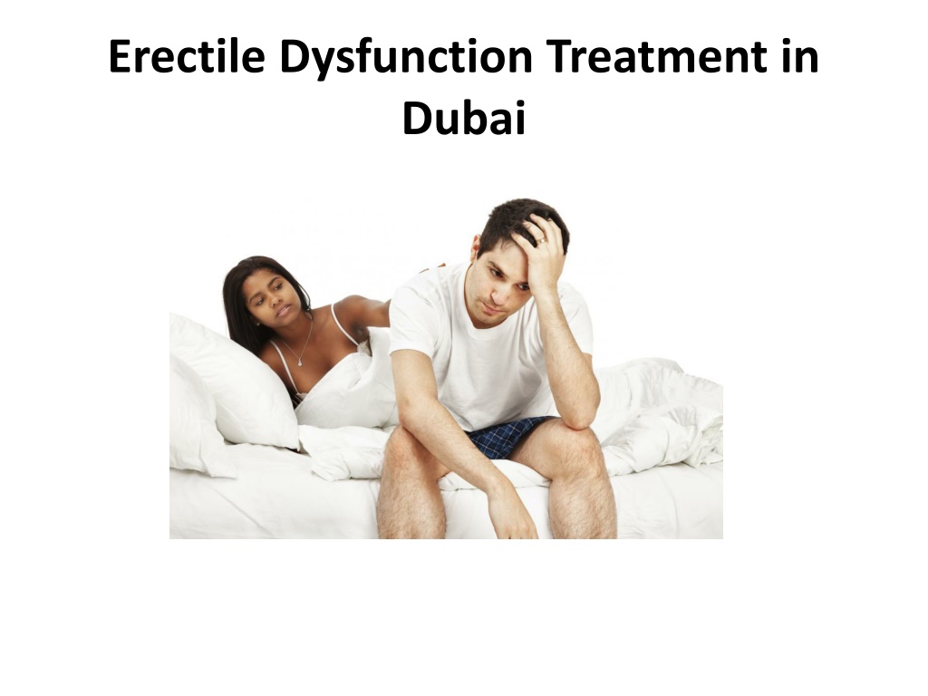 PPT - Erectile Dysfunction Treatment In Dubai PowerPoint Presentation ...