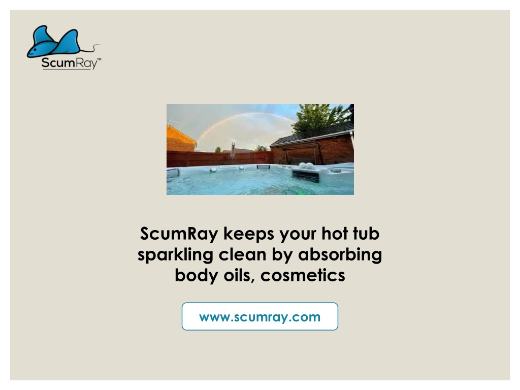 Ppt Scumray Best Hot Tub Scum Cleaner Powerpoint Presentation Free Download Id11764579