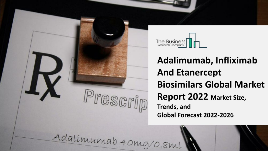 PPT - Adalimumab, Infliximab And Etanercept Biosimilars Market 2022 ...