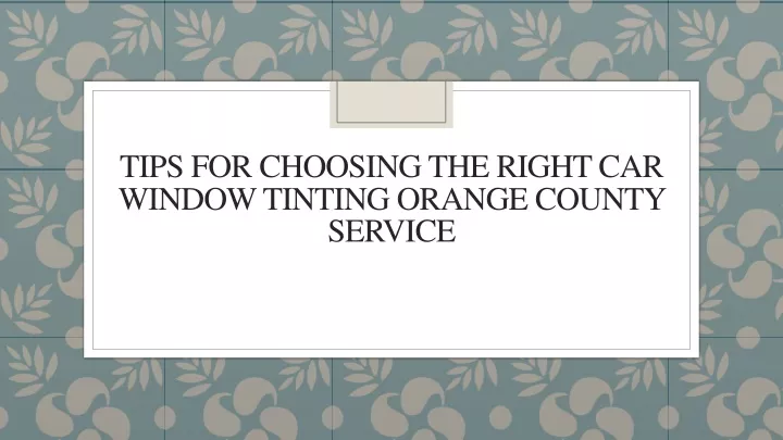 PPT - Tips For Choosing The Right Car Window Tinting Orange County ...