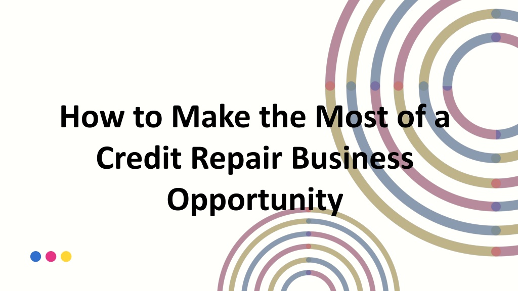 PPT - How To Make The Most Of A Credit Repair Business Opportunity ...