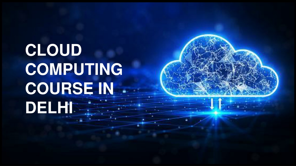 PPT - Cloud Computing Course In Delhi PowerPoint Presentation, Free ...