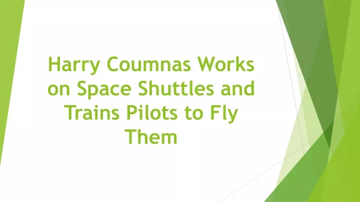 harry coumnas works on space shuttles and trains pilots to fly them n.