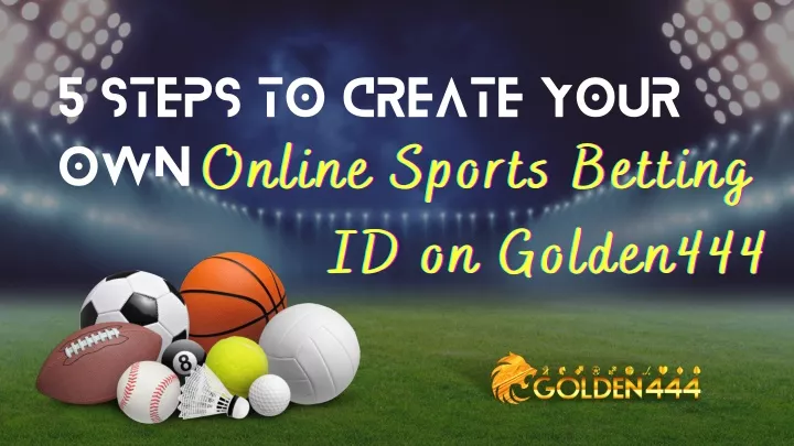 PPT - 5 Steps To Create Your Own Online Sports Betting ID On Golden444 ...