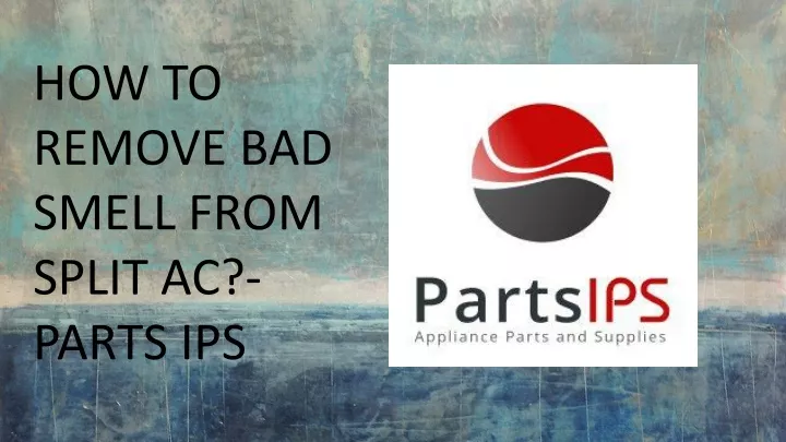 ppt-how-to-remove-bad-smell-from-split-ac-parts-ips-powerpoint