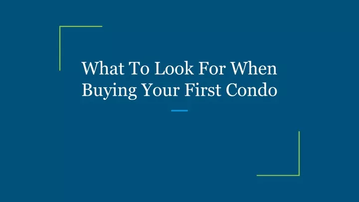 ppt-what-to-look-for-when-buying-your-first-condo-powerpoint