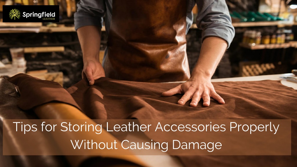 PPT - Tips for Storing Leather Accessories Properly Without Causing ...