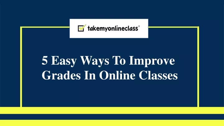 ppt-how-to-improve-your-grades-in-online-classes-take-my-online