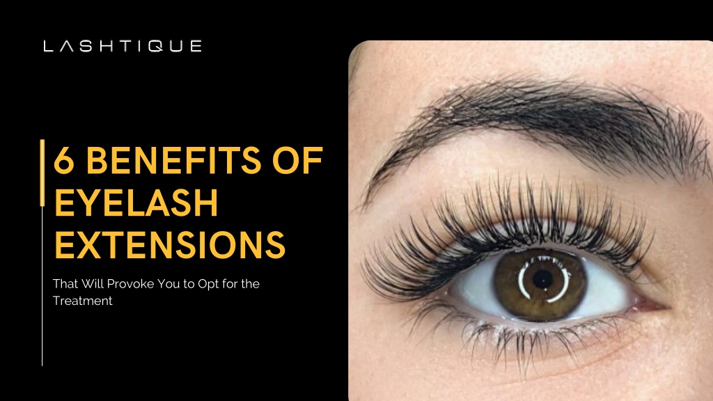 PPT - 6 Benefits of Eyelash Extensions That Will Provoke You to Opt for ...