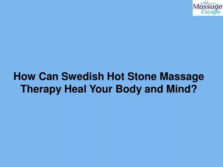 Ppt How Can Swedish Hot Stone Massage Therapy Heal Your Body And Mind