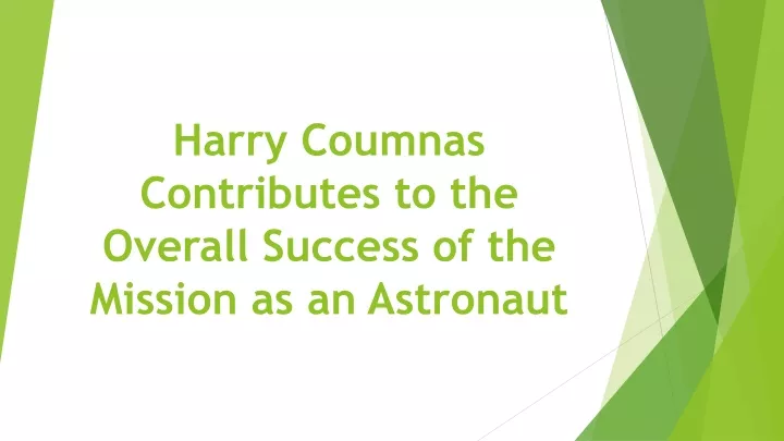 harry coumnas contributes to the overall success of the mission as an astronaut n.