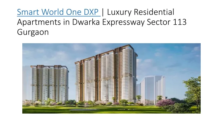 PPT - Smart World One DXP | Luxury Residential Apartments in Sector 113 ...