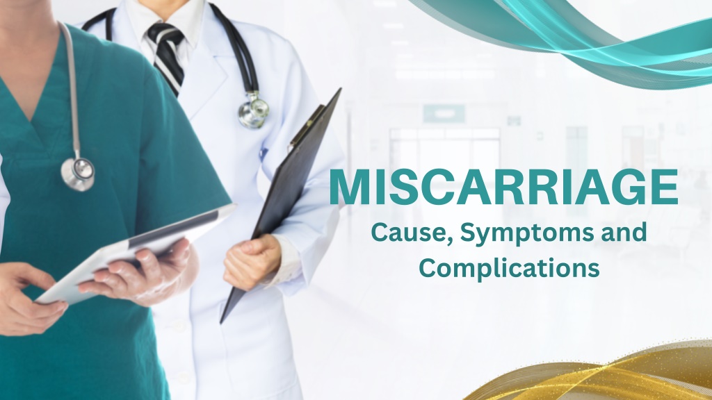 PPT - MISCARRIAGE: Cause, Symptoms and Complications PowerPoint ...