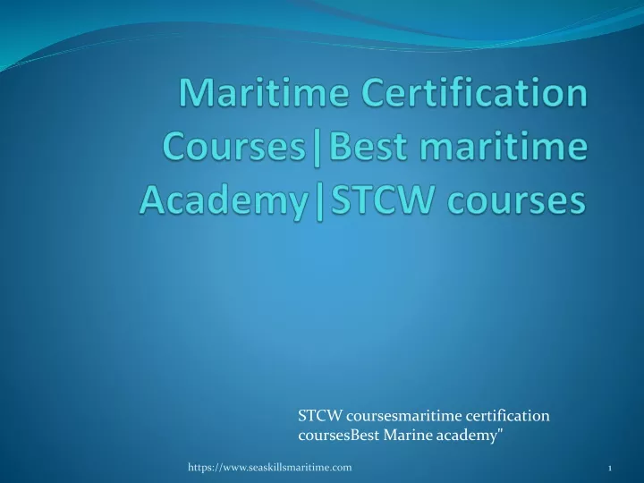 PPT - Maritime Certification Courses|Best Maritime Academy|STCW Courses ...