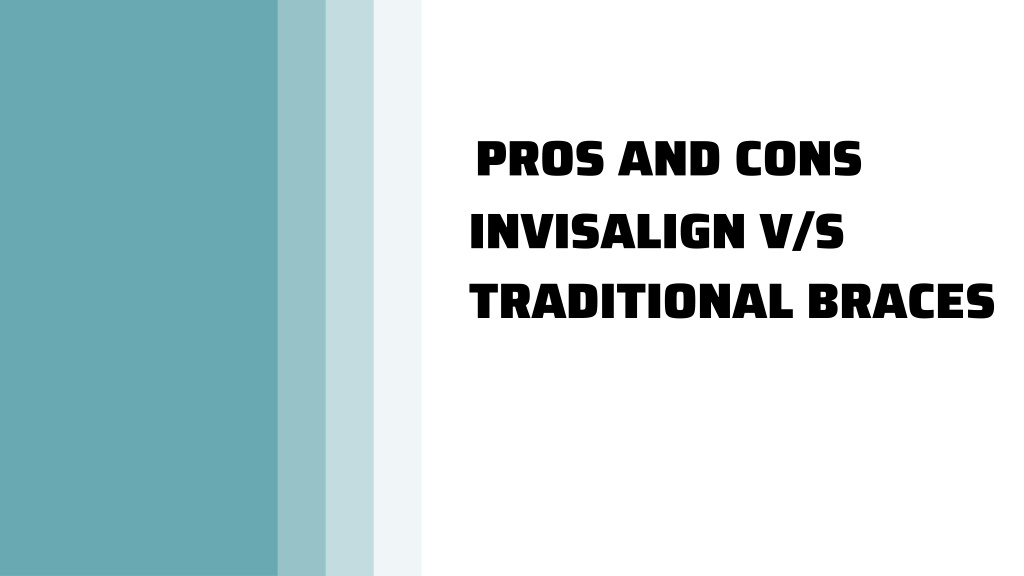 PPT Pros and Cons of Invisalign and Traditional Braces PowerPoint