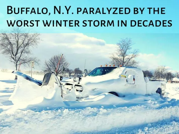 buffalo n y paralyzed by the worst winter storm in decades n.
