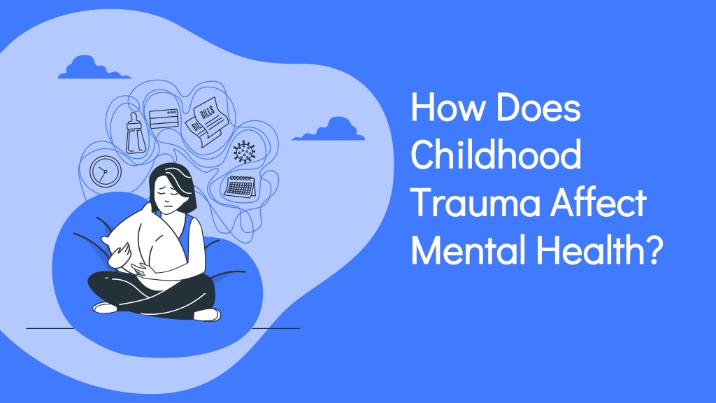 PPT - How Does Childhood Trauma Affect Mental Health? PowerPoint ...