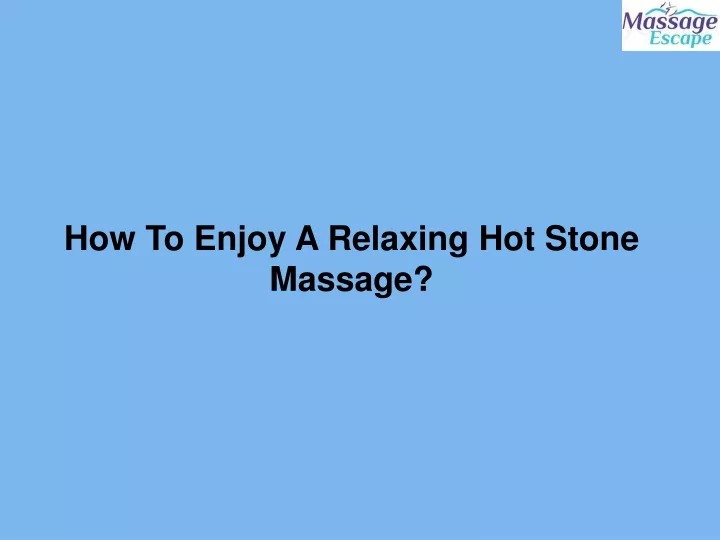 Ppt How To Enjoy A Relaxing Hot Stone Massage Powerpoint Presentation Id 11870041