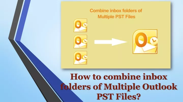 Ppt How To Combine Inbox Folders Of Multiple Outlook Powerpoint Presentation Id11871719 5657