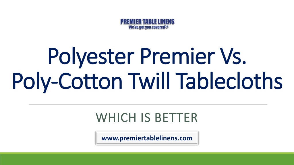 PPT - Polyester Premier Vs. Poly-Cotton Twill Tablecloths PowerPoint ...