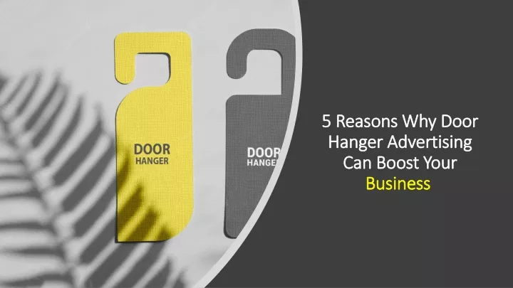 PPT - 5 Reasons Why Door Hanger Advertising Can Boost Your Business ...