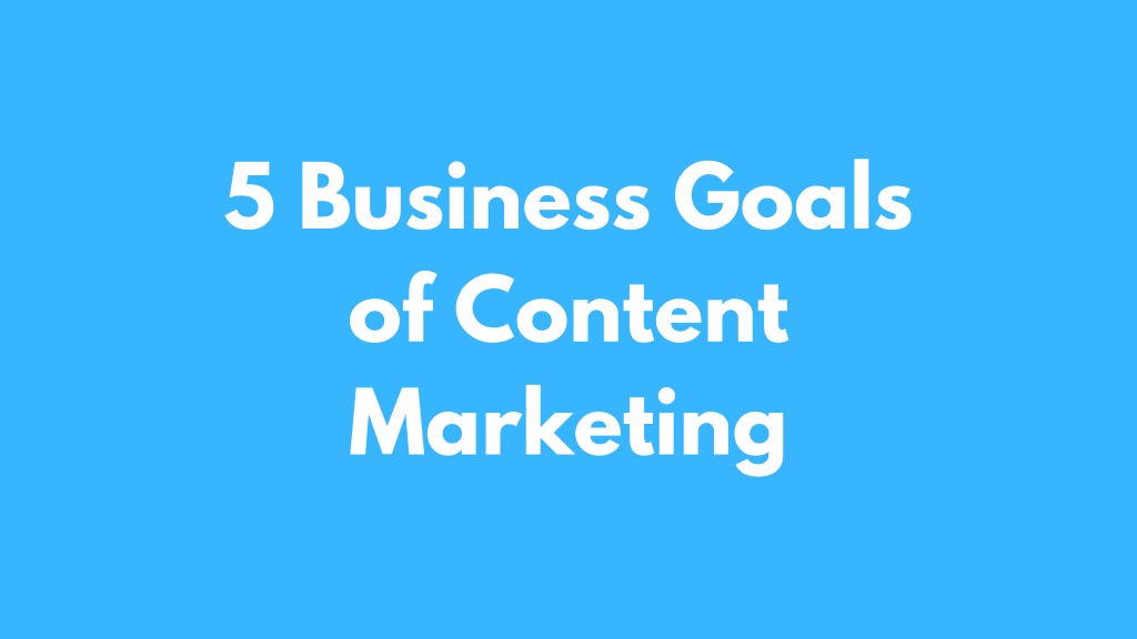 PPT - 5 Business Goals of Content Marketing PowerPoint Presentation ...