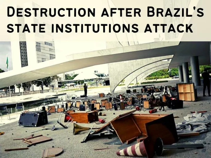 destruction after brazil s state institutions attack n.